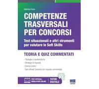 Competenze trasversali per concorsi. Test situazionali e altri strumenti per valutare le Soft Skills. Con software di simulazione (Concorsi&Esami)
