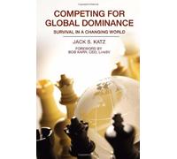 Competing for Global Dominance: Global Business and Economics, Trade and Economic Development, Small Business, Entrepreneurship, Marketing by Jack S. Katz (2010-07-08)