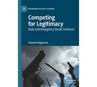 Competing for Legitimacy: State and Insurgency Social Contracts (Rethinking Political Violence)