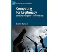 Competing for Legitimacy: State and Insurgency Social Contracts (Rethinking Political Violence)