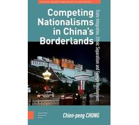Competing Nationalisms in China’s Borderlands: State Integration, Ethnic Separatism and Foreign Involvement (Politics, Security and Society in Asia Pacific)