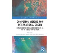 Competing Visions for International Order: Challenges for a Shared Direction in an Age of Global Contestation (Routledge Series on Global Order Studies)