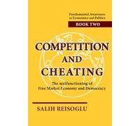 Competition and Cheating: The malfunctioning of Free Market Economy and Democracy (Fundamental Awareness in Economics and Politics)