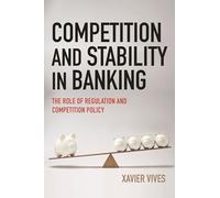 Competition and Stability in Banking: The Role of Regulation and Competition Policy
