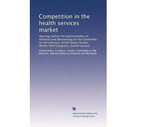 Competition in the health services market: Hearings before the Subcommittee on Antitrust and Monopology of the Committee on the Judiciary, United ... Congress, second session: Volume 1