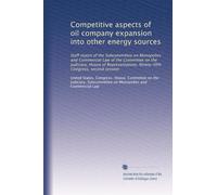 Competitive aspects of oil company expansion into other energy sources: Staff report of the Subcommittee on Monopolies and Commercial Law of the ... Ninety-fifth Congress, second session