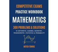 Competitive Exams Practice: Mathematics: 300 Problems in Arithmetic, Algebra, Geometry, Trigonometry, Statistics, and Probability (math workbooks for competitive exams)