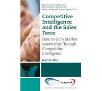 Competitive Intelligence and the Sales Force: How to Gain Market Leadership Through Competitive Intelligence (AGENCY/DISTRIBUTED)