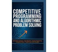 COMPETITIVE PROGRAMMING AND ALGORITHMIC PROBLEM SOLVING: Optimization Techniques Graph Algorithms Dynamic Programming Complexity Analysis and Programming Contest Strategies