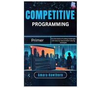Competitive Programming Primer: Ace the basics of coding challenges with step-by-step problem solving strategies