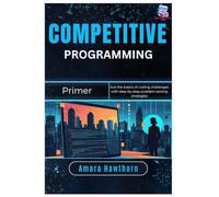 Competitive Programming Primer: Ace the basics of coding challenges with step-by-step problem solving strategies