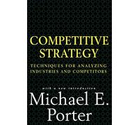Competitive Strategies: Techniques for Analyzing Industries and Competitors