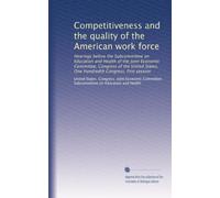 Competitiveness and the quality of the American work force: Hearings before the Subcommittee on Education and Health of the Joint Economic Committee, ... Hundredth Congress, first session: Volume 2