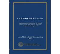 Competitiveness issues: the business environment in the United States, Japan, and Germany : report to Congressional requesters