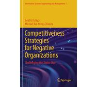 Competitiveness Strategies for Negative Organizations: Challenging the Status Quo: 1 (Information Systems Engineering and Management)