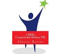 Competitividad Mediante PRL_CMPRL_: Como ganar competitividad utilizando la PRL como palanca para superar las barreras de aprendizaje organizacional, ... basada en Coaching (PRL, liderazgo y gestión)