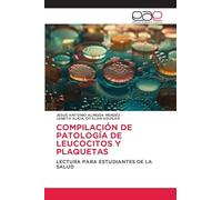 COMPILACIÓN DE PATOLOGÍA DE LEUCOCITOS Y PLAQUETAS: LECTURA PARA ESTUDIANTES DE LA SALUD