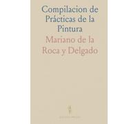 Compilacion de Prácticas de la Pintura: Desde los Antiguos Griegos a la Actualidad: Técnicas y Secretos