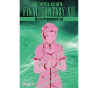 Compilación Final Fantasy VII - Guía Argumental