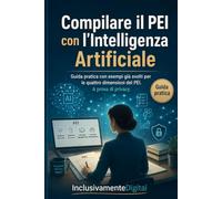 Compilare il PEI con l'Intelligenza Artificiale: Guida pratica con esempi già svolti per le 4 dimensioni del PEI. Con 5 PEI compilati, banca di prompt e pagine di lavoro. A prova di privacy