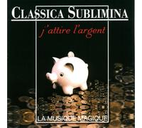Compilation de diverses uvres classiques - Classica Sublimina - J'attire l'argent