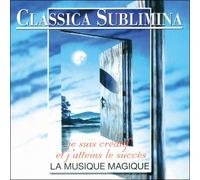 Compilation de diverses uvres classiques - Classica Sublimina - Je suis créatif et j'atteins le succès