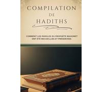 Compilation de hadiths: Comment les paroles du prophète Mahomet ont été recueillies et préservées (Collection d'histoire islamique ancienne)