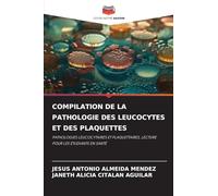 COMPILATION DE LA PATHOLOGIE DES LEUCOCYTES ET DES PLAQUETTES: PATHOLOGIES LEUCOCYTAIRES ET PLAQUETTAIRES, LECTURE POUR LES ÉTUDIANTS EN SANTÉ