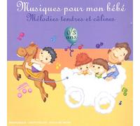Compilation - Musique Pour mon Bébé : mélodies tendres et calines