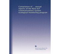 Compilation of ... annual reports of the Navy ELF communications system ecological monitoring program