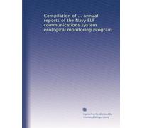 Compilation of ... annual reports of the Navy ELF communications system ecological monitoring program: Volume 1