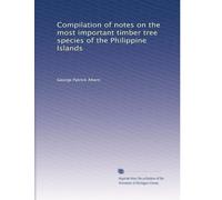 Compilation of notes on the most important timber tree species of the Philippine Islands