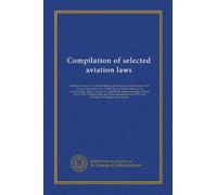 Compilation of selected aviation laws: Federal Aviation Act of 1958; Employee protection provisions; Airport and Airway Improvement Act of 1982; Tax ... Act of 1974; Aviation Safety and Noise...