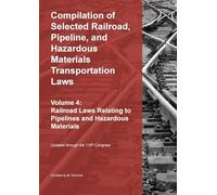 Compilation of Selected Railroad, Pipeline, and Hazardous Materials Transportation Laws Vol 4: Pipelines and Hazardous Materials
