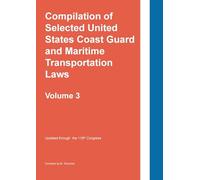 Compilation of Selected United States Coast Guard and Maritime Transportation Laws Vol 3