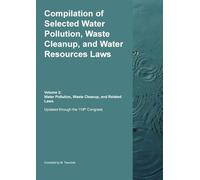 Compilation of Selected Water Pollution, Waste Cleanup, and Water Resources Laws Vol. 2: Water Pollution, Waste Cleanup, and Related Laws