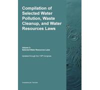 Compilation of Selected Water Pollution, Waste Cleanup, and Water Resources Laws Vol. 3: Selected Water Resource Laws