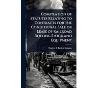 Compilation of Statutes Relating to Contracts for the Conditional Sale or Lease of Railroad Rolling Stock and Equipment