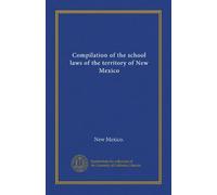 Compilation of the school laws of the territory of New Mexico
