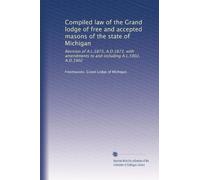 Compiled law of the Grand lodge of free and accepted masons of the state of Michigan: Revision of A.L.5873, A.D.1873, with amendments to and including A.L.5902, A.D.1902