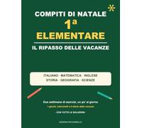 Compiti di Natale - 1ª Elementare: Il ripasso delle vacanze in stampatello maiuscolo: italiano, matematica, inglese, storia, geografia e scienze - con giochi, test finale, diario e tutte le soluzioni