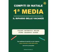 Compiti di Natale - 1ª Media: Il ripasso delle vacanze di Natale per la prima media: italiano, matematica, inglese, storia, geografia e scienze - solo ... diario delle vacanze e tutte le soluzioni