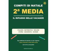 Compiti di Natale 2ª Media: Il ripasso delle vacanze di Natale per la seconda media: italiano, matematica, inglese, storia, geografia e scienze - solo ... diario delle vacanze e tutte le soluzioni