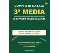 Compiti di Natale - 3ª Media: Il ripasso delle vacanze di Natale: italiano, matematica, inglese, storia, geografia e scienze | 762 esercizi con tutte ... per arrivare all'esame senza rincorrere