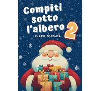 COMPITI DI NATALE CLASSE SECONDA: Attività e giochi per imparare senza annoiarsi anche in vacanza
