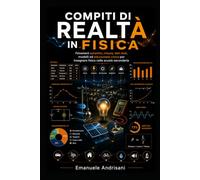 COMPITI DI REALTÀ IN FISICA: Fenomeni autentici, misure, dati reali, modelli ed educazione civica per insegnare fisica nella scuola secondaria (Compiti di Realtà nella Scuola Secondaria)