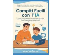 Compiti Facili con l’IA: La guida per genitori all'intelligenza artificiale per i compiti delle elementari e medie