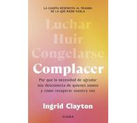 Complacer: Por qué la necesidad de agradar nos desconecta de quienes somos y cómo recuperar nuestra voz (Autoconocimiento)