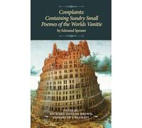 Complaints: Containing Sundry Small Poemes of the Worlds Vanitie by Edmund Spenser (The Manchester Spenser)
