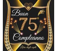 compleanno 75 anni: Libro degli ospiti 75 anni per Congratulazioni, Auguri e Foto per la Festa di 75° per Uomo e Donna - 100 pagine